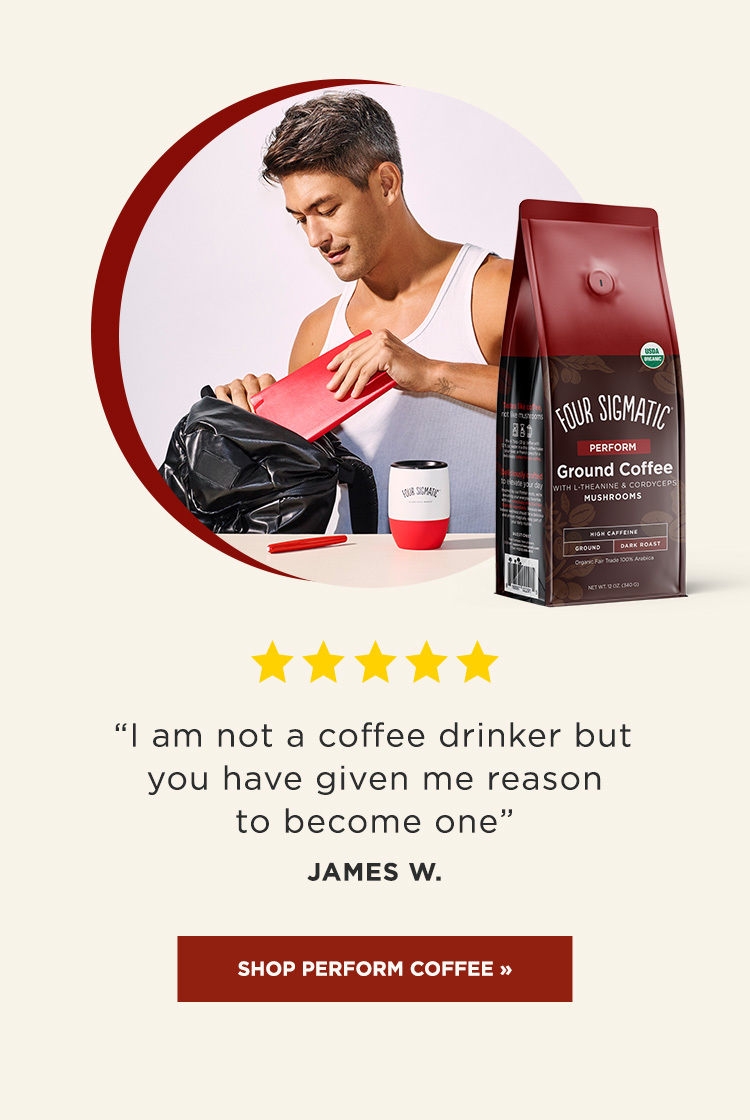 "You have given me a reason to become a coffee drinker". Shop Perform Coffee.