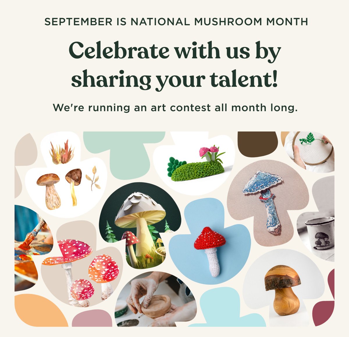 SEPTEMBER IS NATIONAL MUSHROOM MONTH - Celebrate with us by sharing your talent! We're running an art contest all month long.
