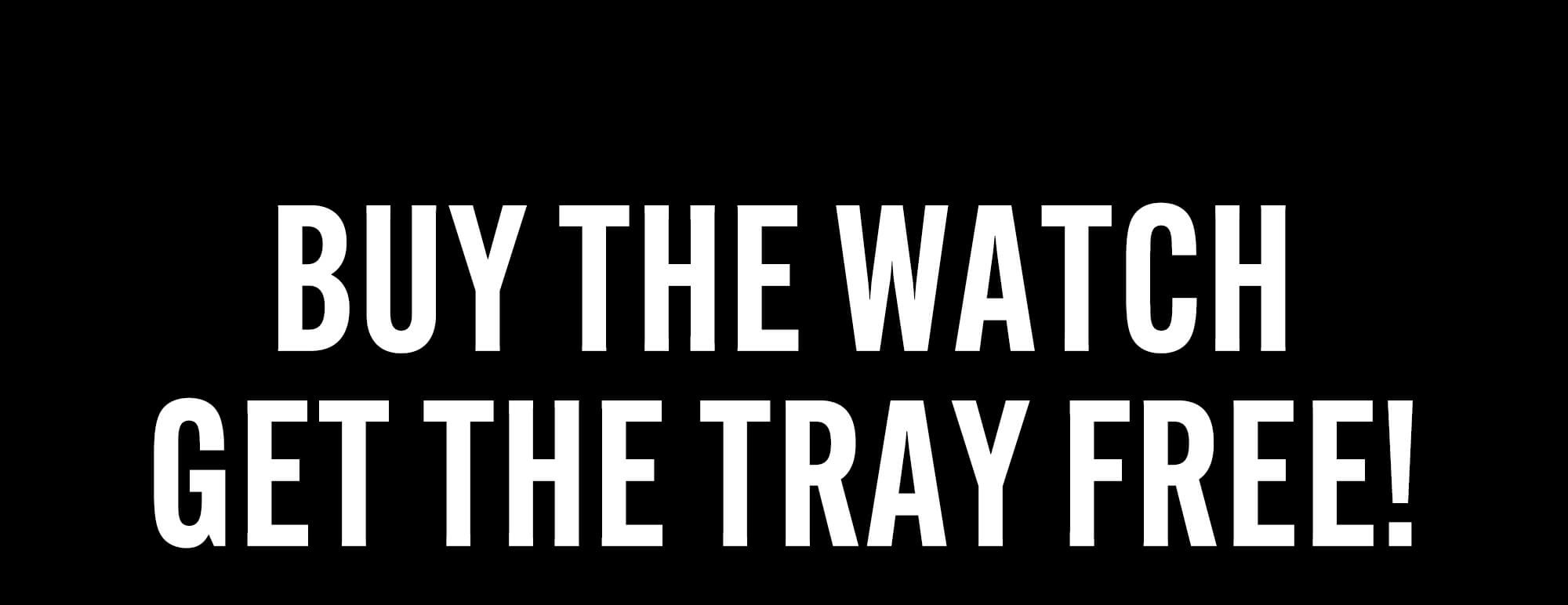 Buy The Watch Get The Tray Free