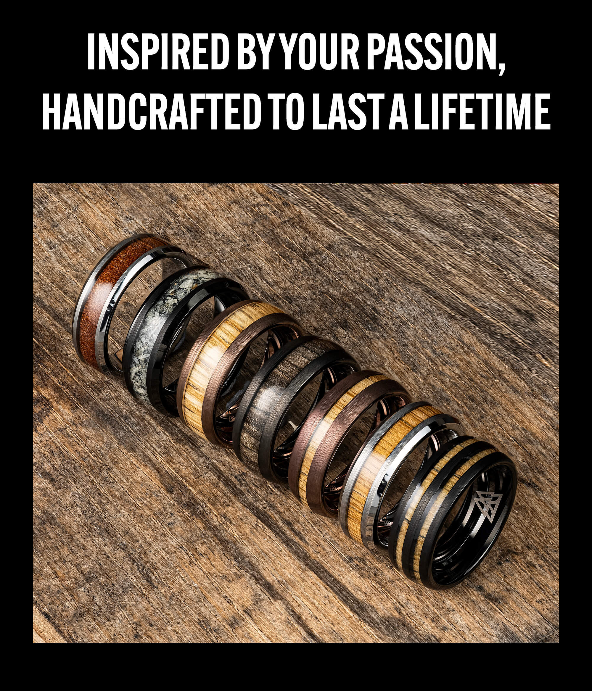 Inspired By Your Passion, Handcrafted To Last A Lifetime 