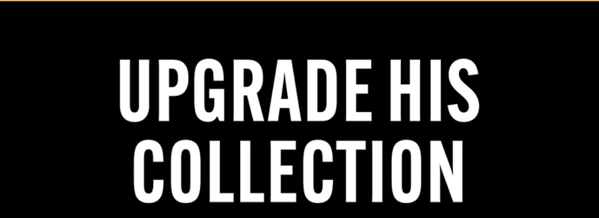 Upgrade His Collection