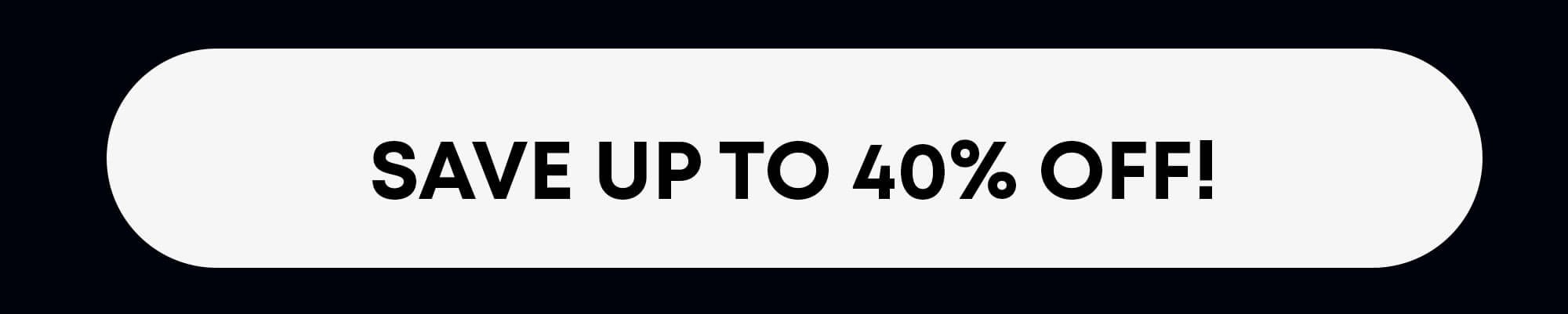 Get up to 40% off!