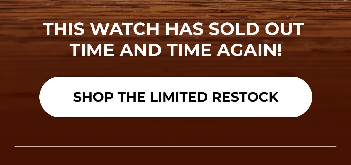 This watch has sold out time and time again!