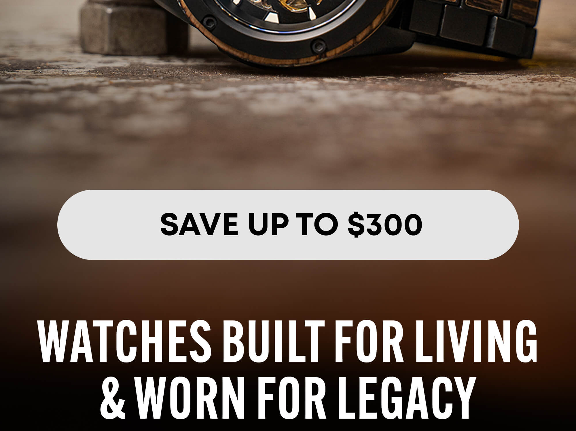 Watches Built For Living & Worn For Legacy
