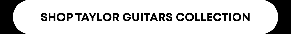 Shop Taylor Guitars Collection 