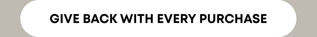 Give Back With Every Purchase