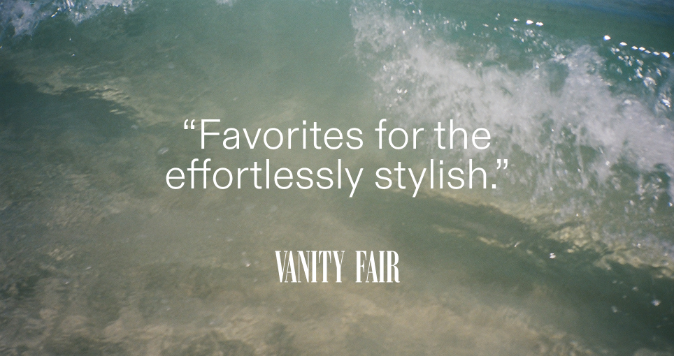 "Favorites for the effortlessly stylish." - Vanity Fair