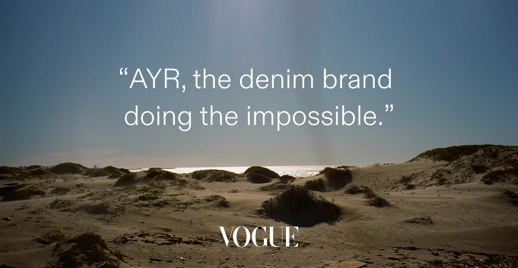 "AYR, the denim brand doing the impossible." - Vogue
