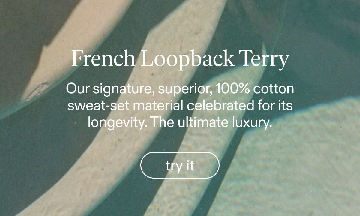 French Loopback Terry. Try it.