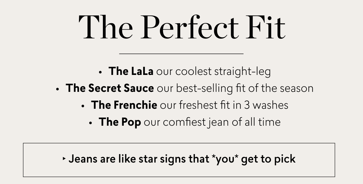 The Perfect Fit, The LaLa, The Secret Sauce, The Frenchie, and The Pop