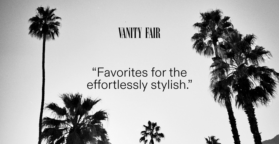 "Favorites for the effortlessly stylish." - Vanity Fair