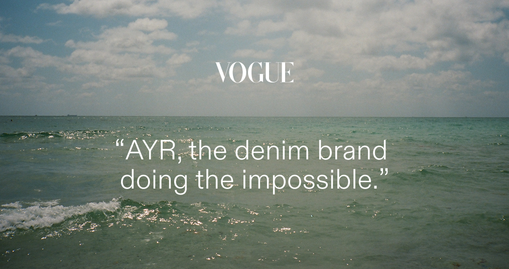 As seen in Vogue, "AYR, the denim brand doing the impossible."