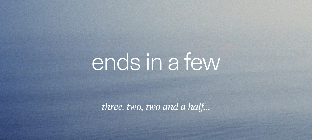 ends in a few. 3, 2, 2 and a half, one...