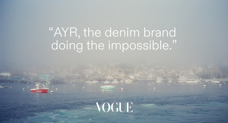 "AYR, the denim brand doing the impossible." - Vogue