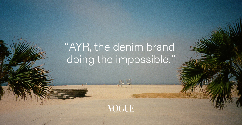 "AYR, the denim brand doing the impossible." - Vogue