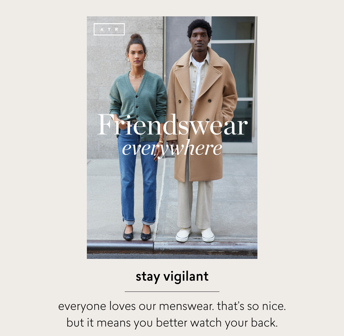 everyone loves our menswear. watch out.