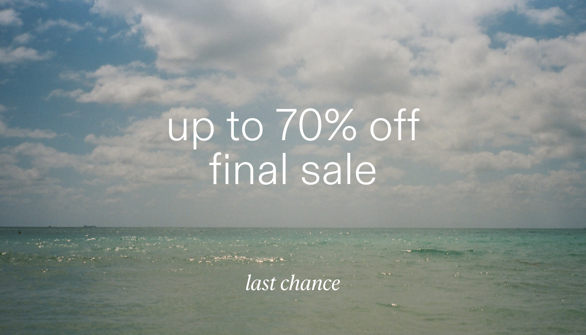 up to 70% off final sale. this is your last chance!