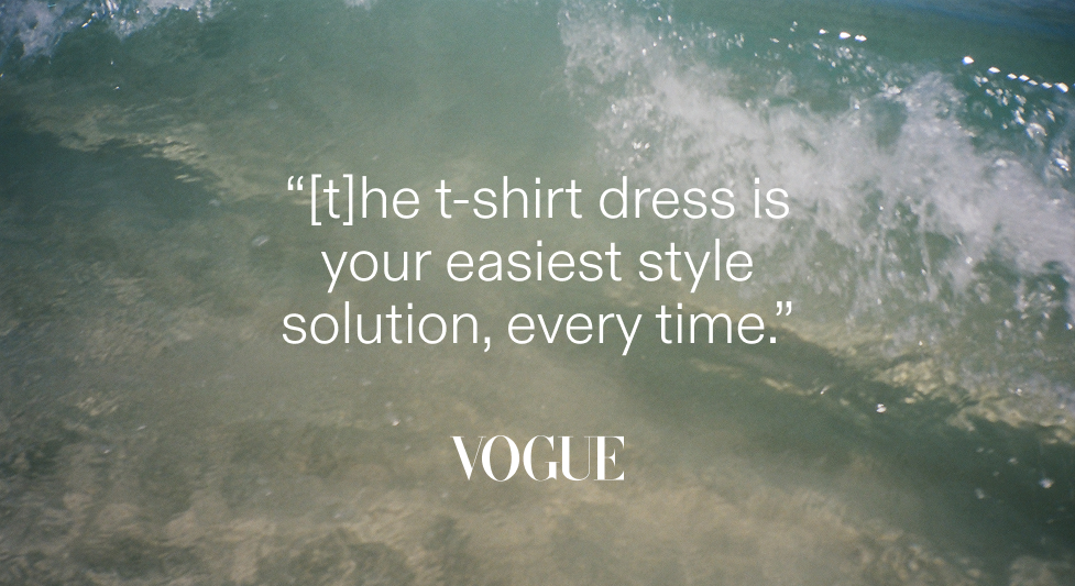 As seen in Vogue, "the t-shirt dress is your easiest style solution, every time."