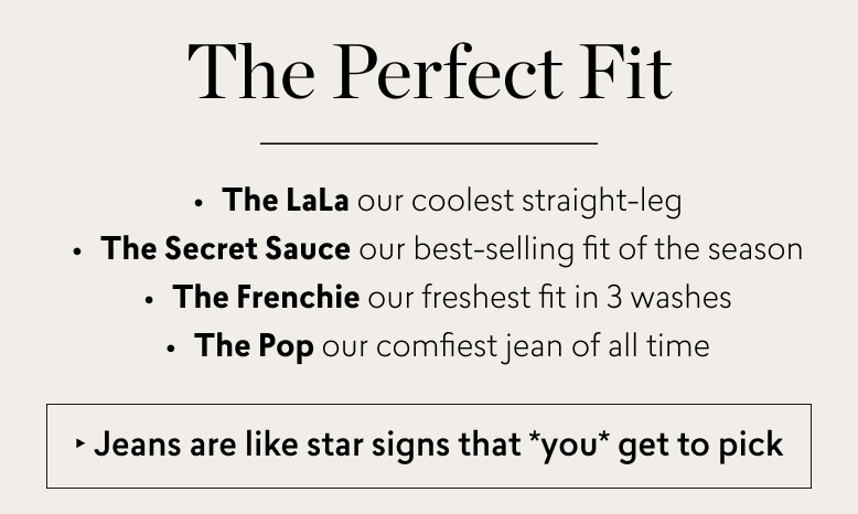 The Perfect Fit. The LaLa, The Secret Sauce, The Frenchie, The Pop