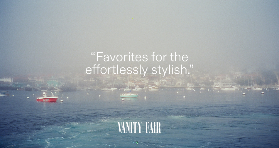 "Favorites for the effortlessly stylish." - Vanity Fair