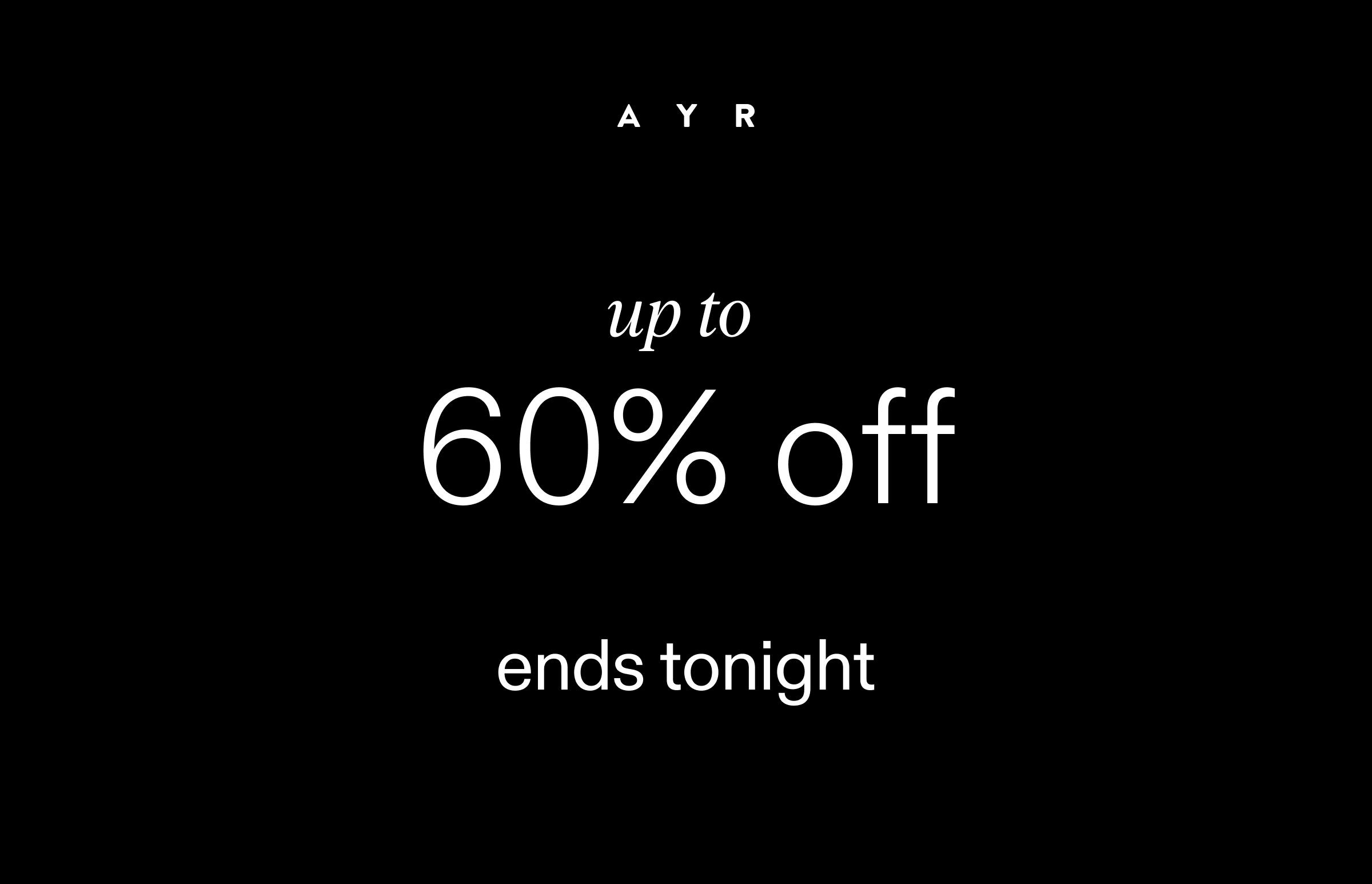 up to 60% off ends tonight!