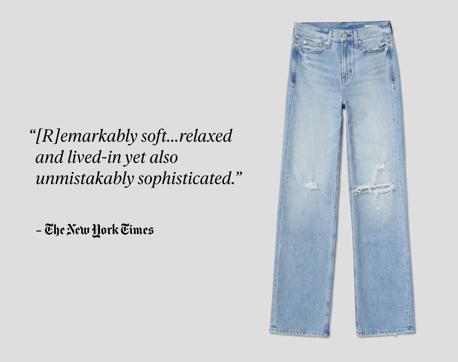 The New York Times says, "“[R]emarkably soft...relaxed and lived-in yet also unmistakably sophisticated.”
