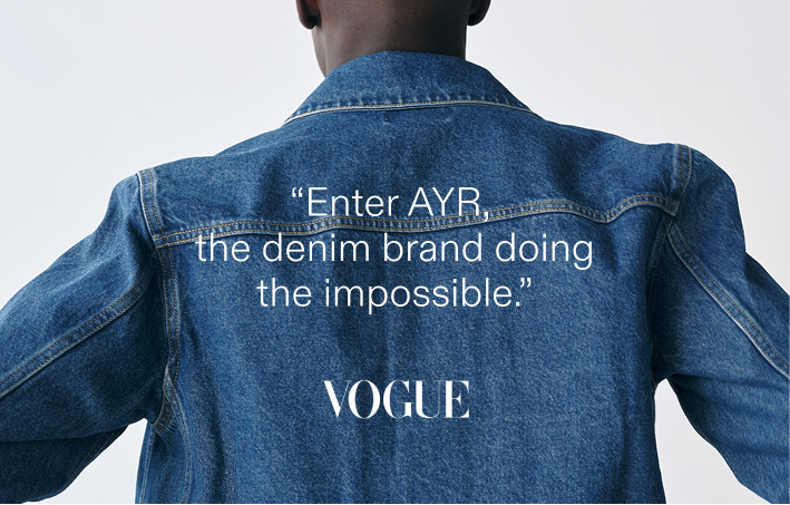 "Enter AYR, the denim brand doing the impossible." - Vogue