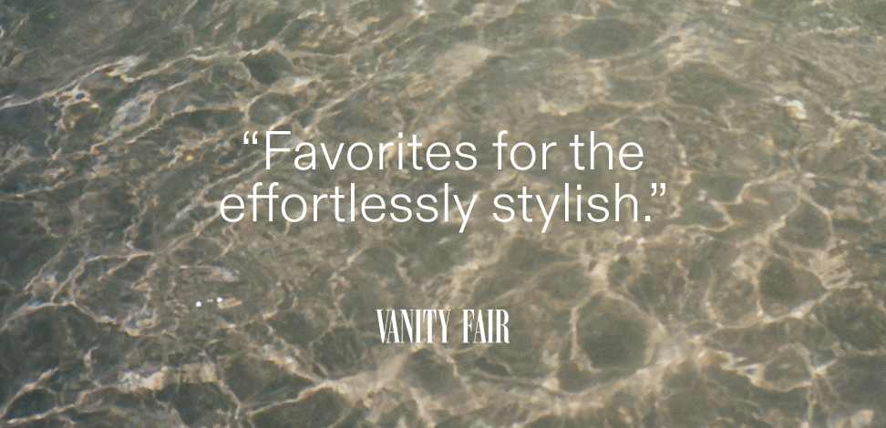 "Favorites for the effortlessly stylish." - Vanity Fair