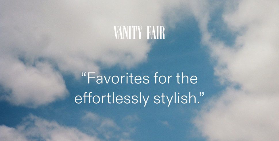 "Favorites for the effortlessly stylish." - Vanity Fair