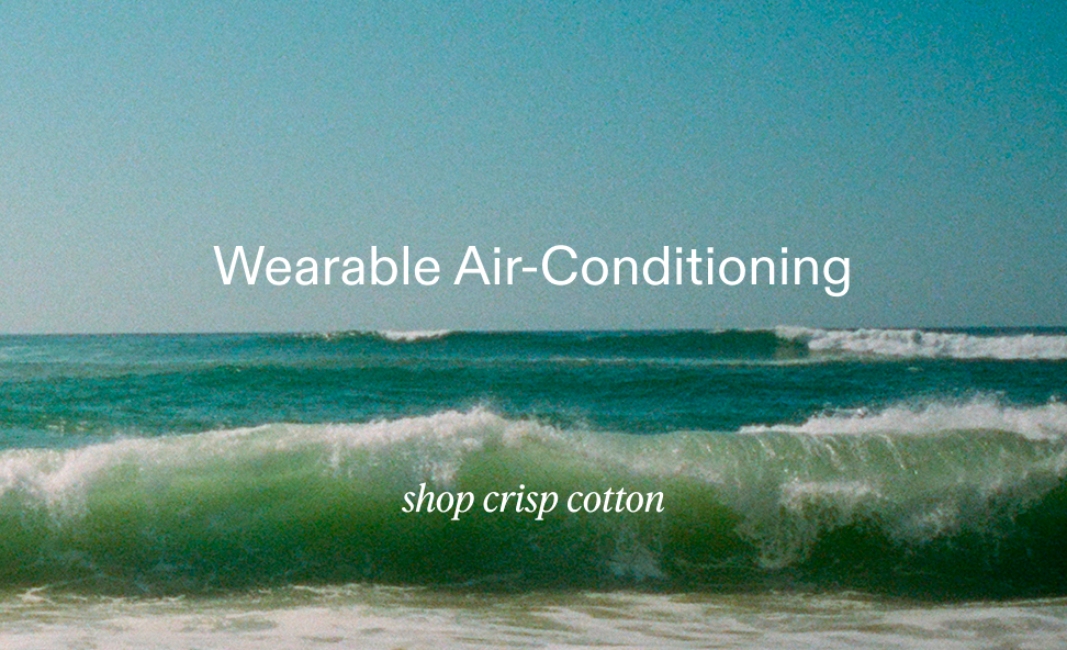 Wearable Air Conditioning. Shop Crisp Cotton.