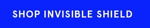 SHOP INVISIBLE SHIELD