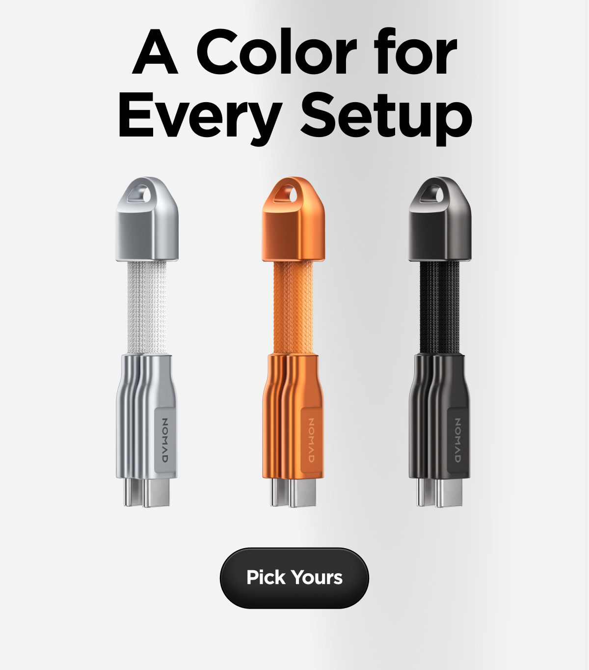 A Color for Every Setup. Pick Yours.