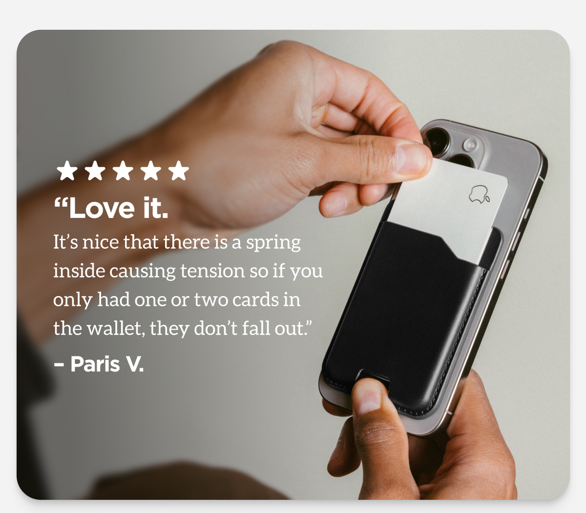 It's nice that there is a spring inside causing tension so if you only had one or two cards in the wallet, they don't fall out.