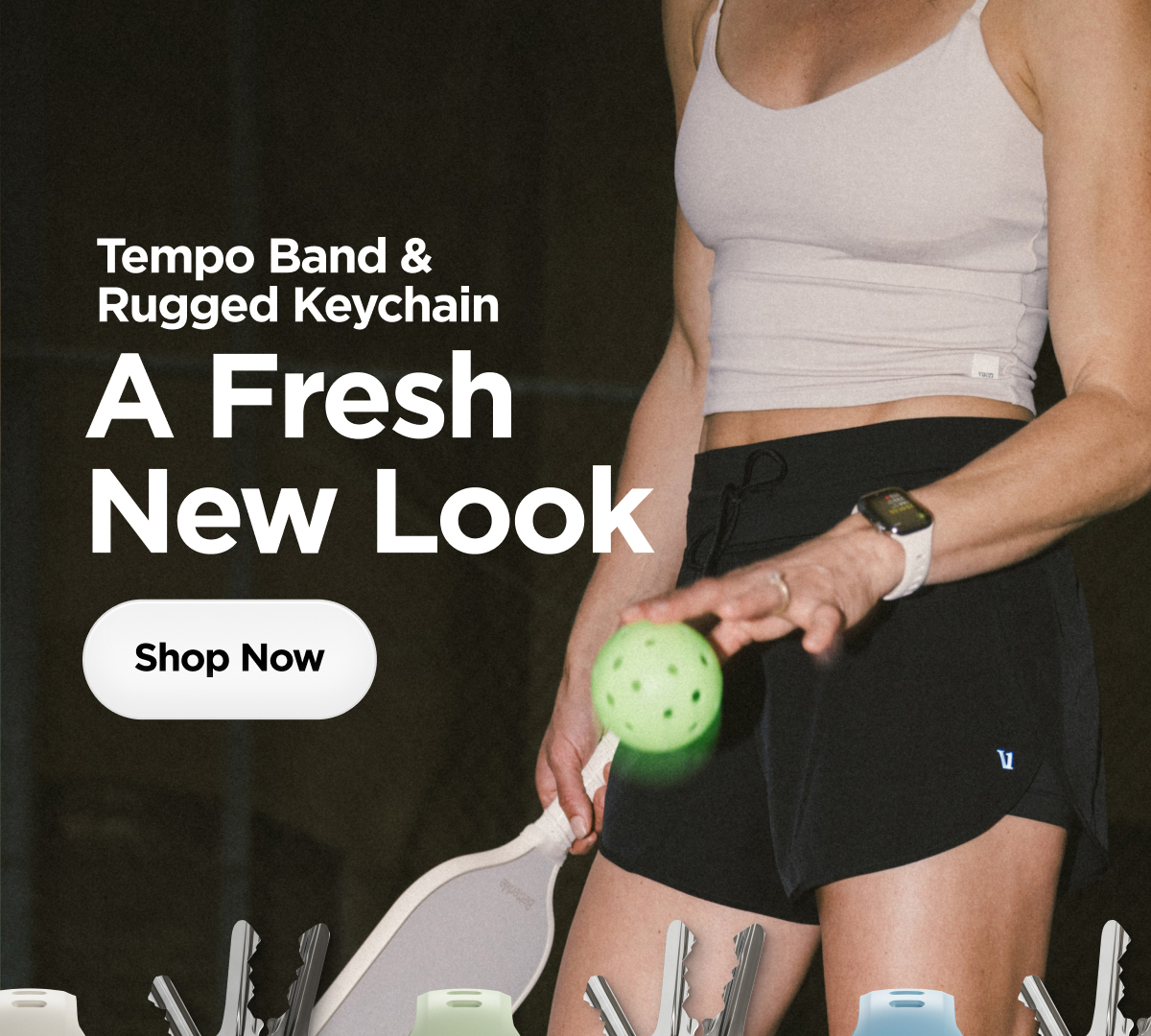 Tempo Band & Rugged Keychain. A Fresh New Look. Shop Now.