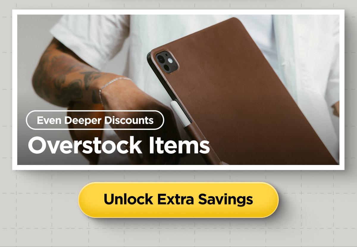 Even Deeper Discounts. Overstock Items. Unlock Extra Savings