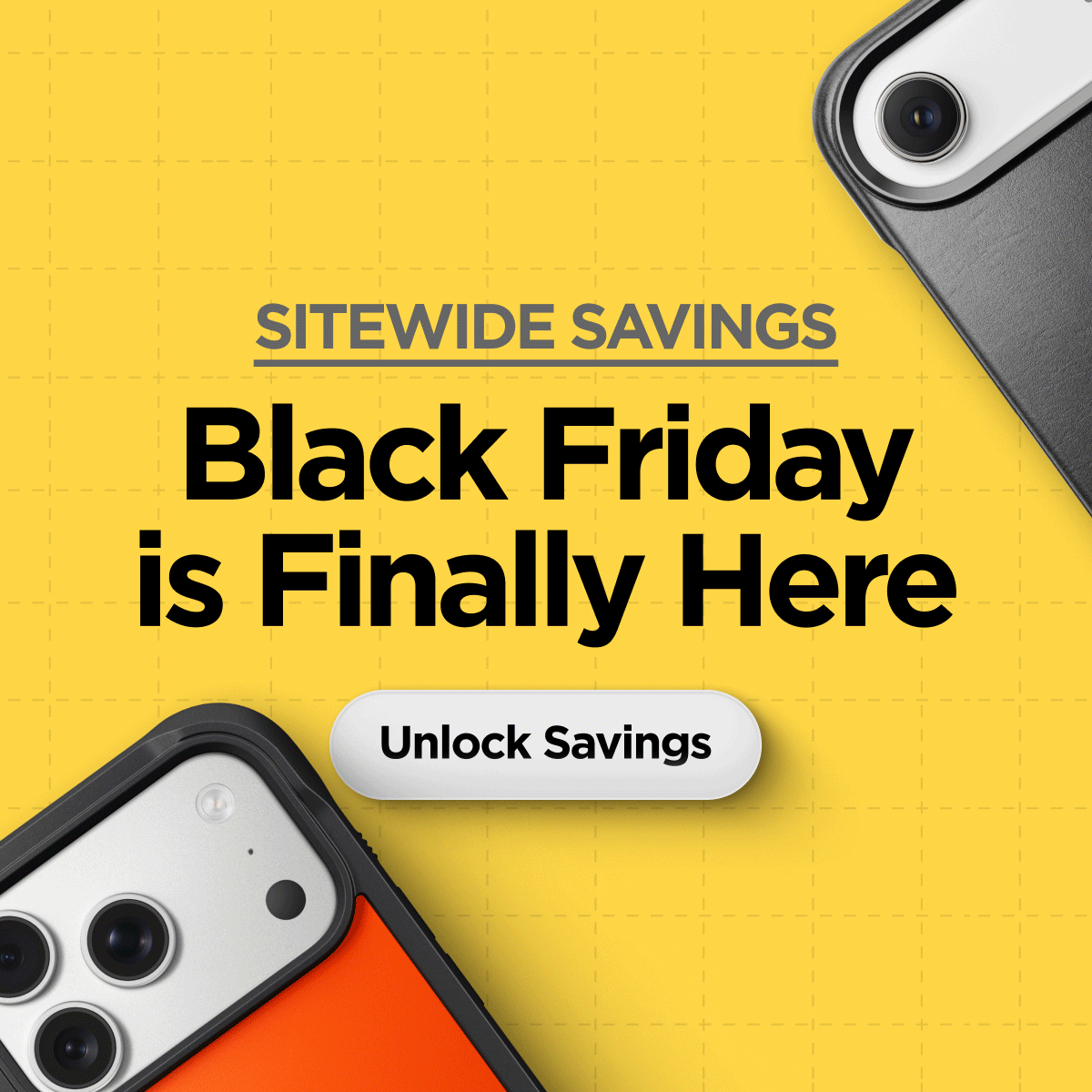 Sitewide Savings. Black Friday is Finally Here. Unlock Savings.