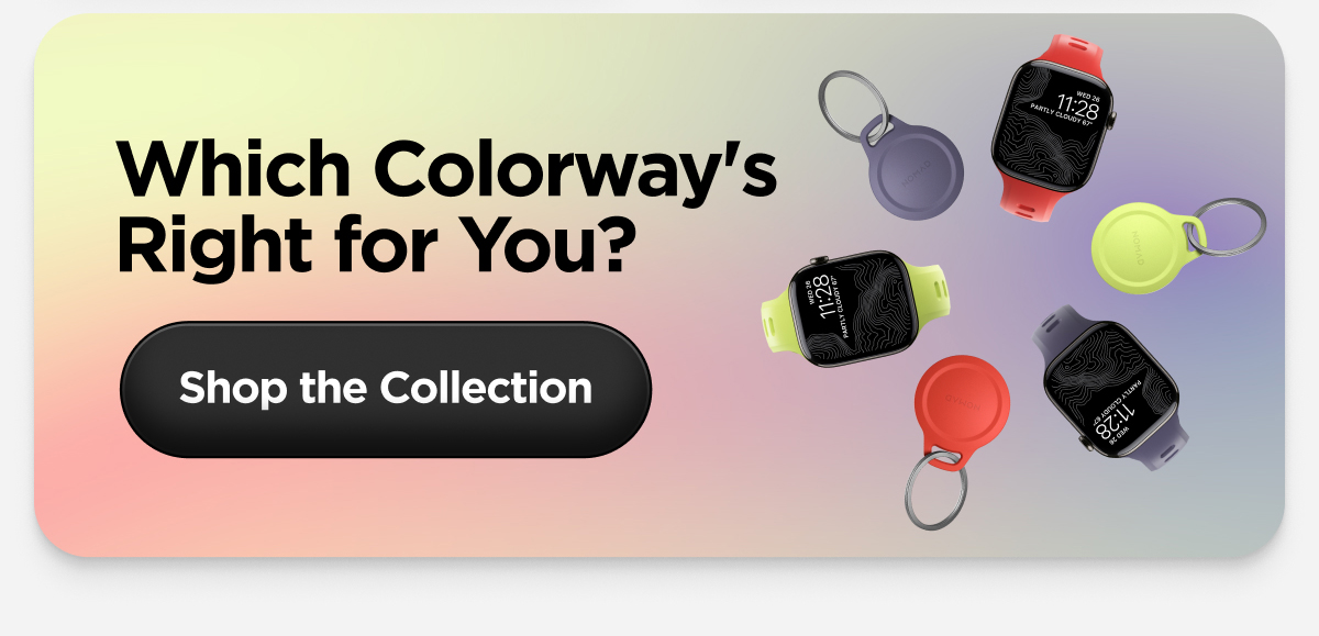 Which Colorway's Right for You? Shop the Collection.