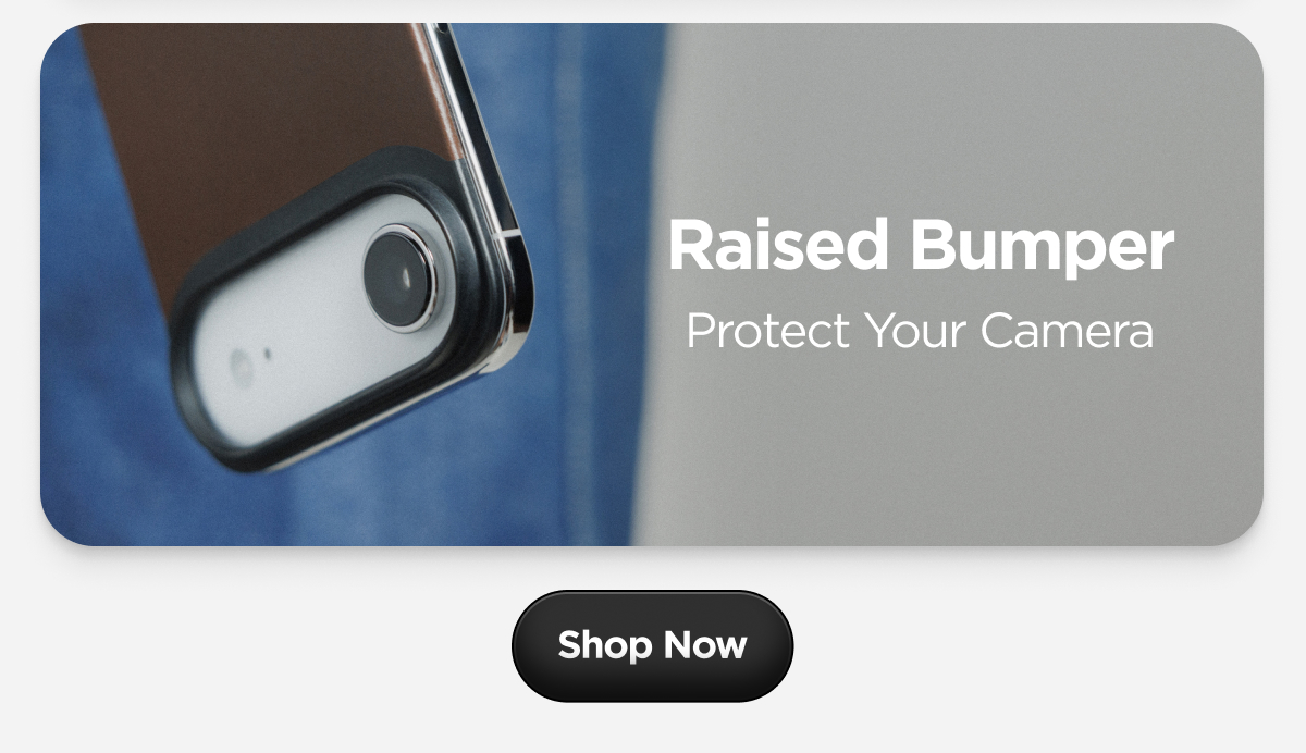 Raised Bumper. Protect Your Camera.