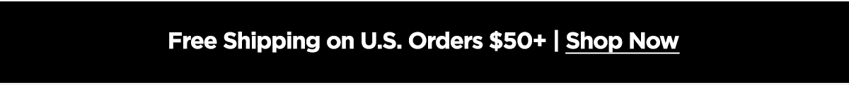 Free Shipping on US Orders $50+. Shop Now.