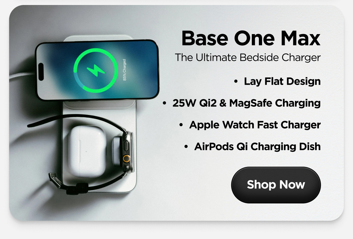 Base One Max. The Ultimate Bedside Charger.