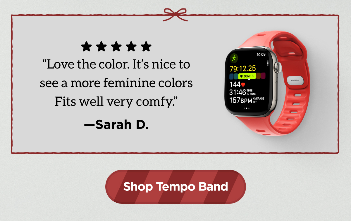 "Love the color. It's nice to see a more feminine colors. Fits well very comfy." - Sarah D. Shop Tempo Band.