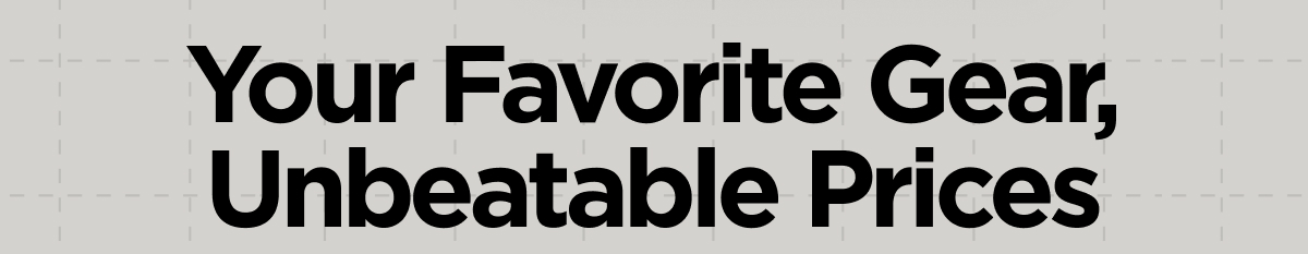 Your Favorite Gear, Unbeatable Prices
