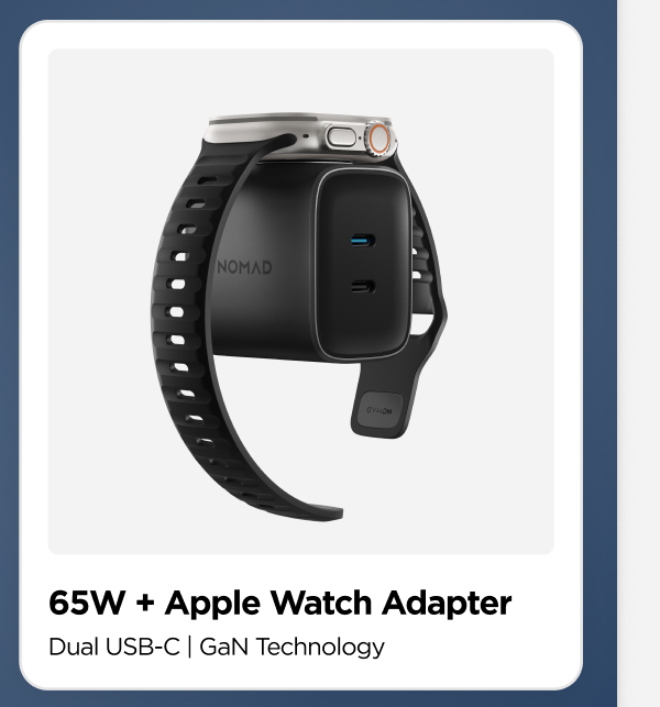 65W + Apple Watch Adapter. Dual USB-C | GaN Technology