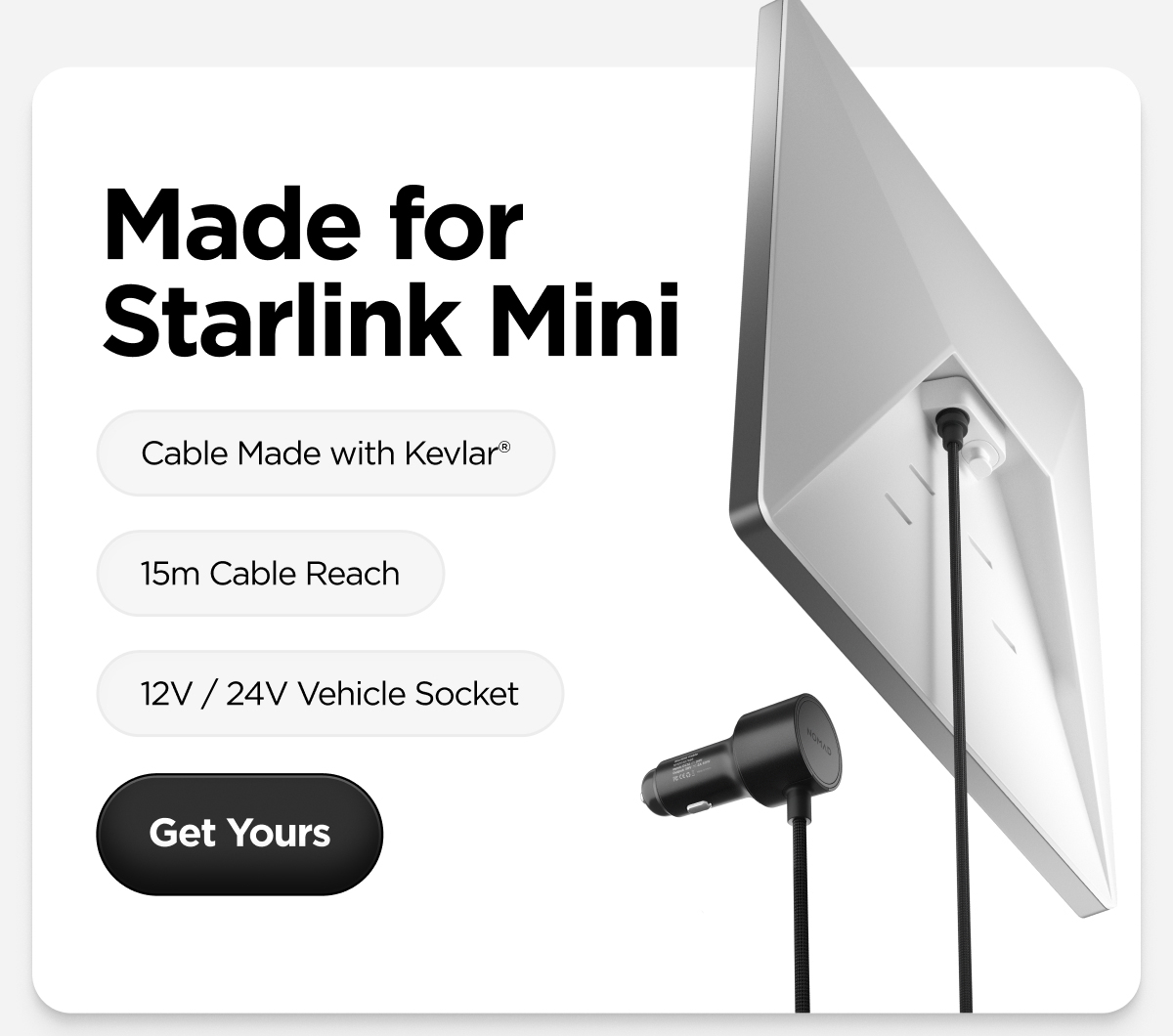 Made for Starlink Mini. Cable Made with Kevlar. 15M Cable Reach. 12V / 24V Vehicle Socket. Get Yours.