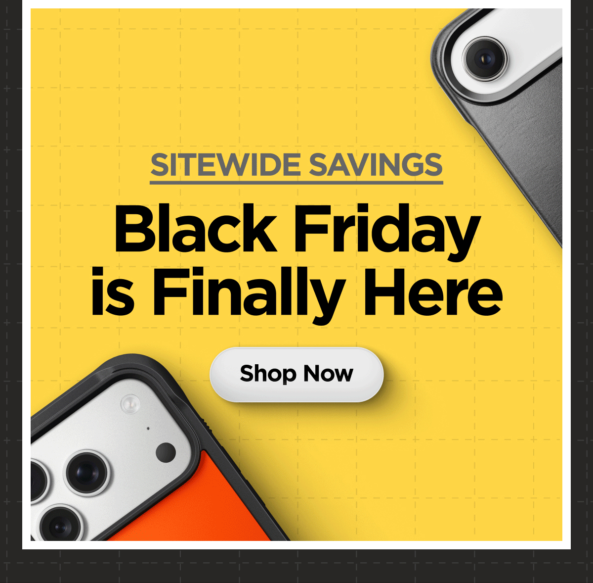 SITEWIDE SAVINGS. Black Friday is Finally Here. Shop Now.