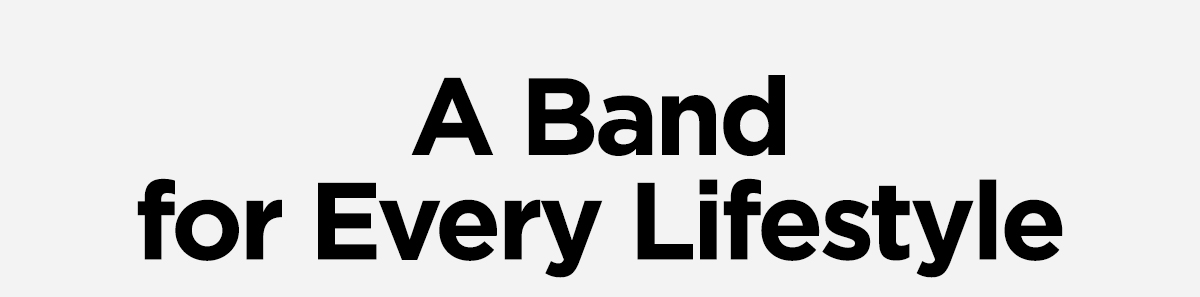 A Band for Every Lifestyle