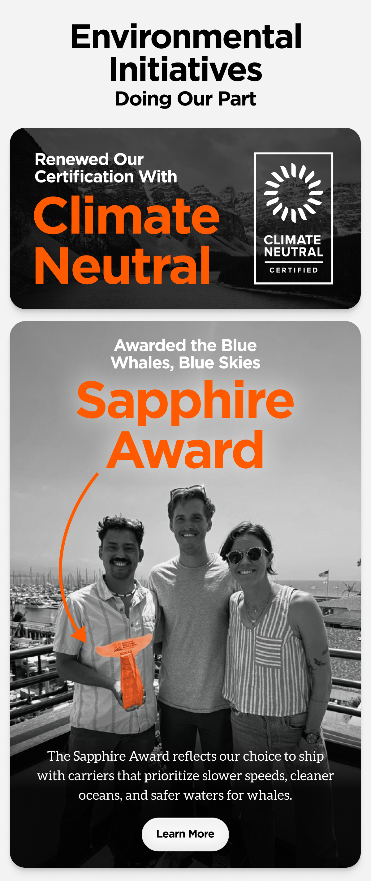 Renewed our Certification With Climate Neutral. Awarded the Blue Whales, Blue Skies Sapphire Award. The Sapphire Award reflects our choice to ship with carriers that prioritize slower speeds, cleaner oceans, and safer waters for whales.