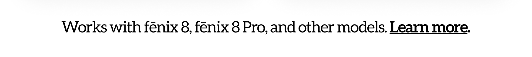 Works with fēnix 8, fēnix 8 Pro, and other models.Learn more.
