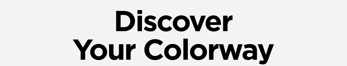 Discover Your Colorway