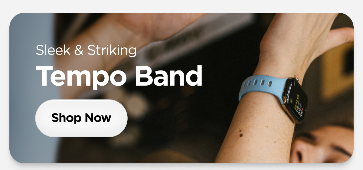 Sleek & Striking. Tempo Band.